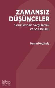 Zamansız Düşünceler; Soru Sormak, Sorgulamak ve Sorumluluk