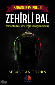 Zehirli Bal ;Narsisistin Seni Nasıl Bağımlı Kıldığının Kimyası