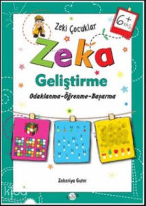 Zeka Geliştirme +6 Yaş Odaklanma-Öğrenme-Başarma;Zeki Çocuklar