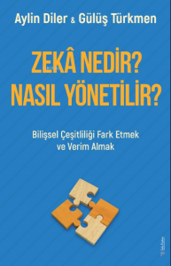Zekâ Nedir? Nasıl Yönetilir?;Bilişsel Çeşitliliği Fark Etmek ve Verim Almak