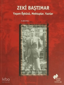 Zeki Baştımar;Yaşam Öyküsü, Mektuplar, Yazılar