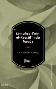 Zemahşerî’nin el-Keşşâf’ında Mecâz;Metaphor in al-Zamakhshari's al-Kashshaf
