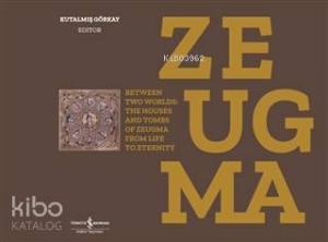 Zeugma; Between Two Worlds: The Houses And Tombs Of Zeugma From Life To Eternity