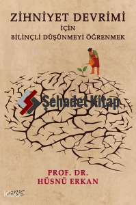 Zihniyet Devrimi İçin Bilinçli Düşünmeyi Öğrenmek