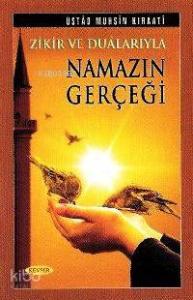 Zikir ve Dualarıyla Namazın Gerçeği