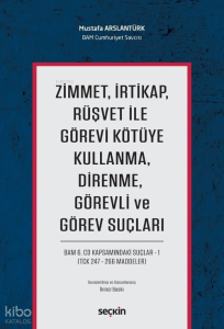Zimmet, İrtikap, Rüşvet ile Görevi Kötüye Kullanma, Direnme, Görevli ve Görev Suçları