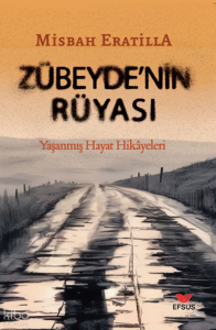 Zübeyde'nin Rüyası;Yaşanmış Hayat Hikayeleri