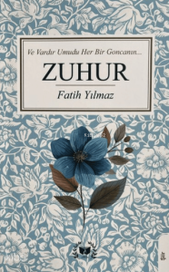 Zuhur;Ve Vardır Umudu Her Bir Goncanın...