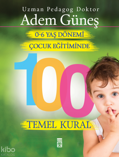 0-6 Yaş Dönemi Çocuk Eğitiminde 100 Temel Kural | Adem Güneş (Pedagog)