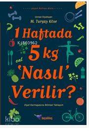 1 Haftada 5 kg Nasıl Verilir?; Diyet Karmaşasına Bilimsel Yaklaşım