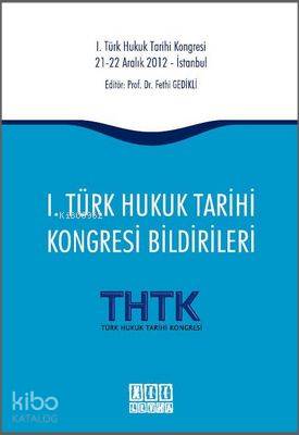 1. Türk Hukuk Tarihi Kongresi Bildirileri