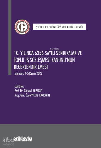 10. Yılında 6356 Sayılı Sendikalar ve Toplu İş Sözleşmesi Kanunu'nun Değerlendirilmesi
