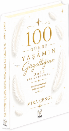 100 Günde Yaşamın Güzelliğine Dair Bir Manifesto (Ciltli)