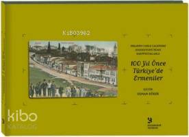 100 Yıl Önce Türkiye'de Ermeniler; Orlando Carlo Calumeno Koleksiyonu'ndan Kartpostallarla