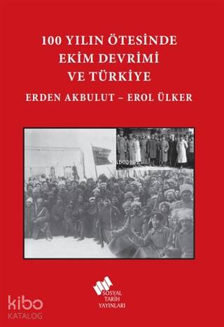 100 Yılın Ötesinde Ekim Devrimi ve Türkiye | Erol Ülker | Sosyal Tarih