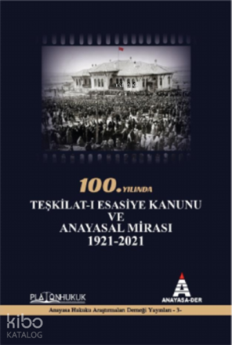 100. Yılında Teşkilat-I Esasiye Kanunu ve Anayasal Mirası 1921-2021 | 