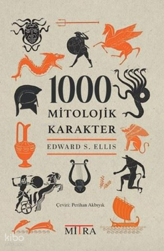 1000 Mitolojik Karakter | Edward S. Ellis | Mitra Yayınları