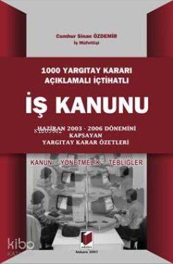1000 Yargıtay Kararı Açıklamalı İçtihatlı İş Kanunu; Kanun Yönetmelik Tebliğler