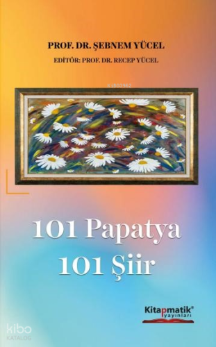 101 Papatya 101 Şiir | Şebnem Yücel | Kitapmatik Yayınları