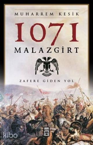 1071 Malazgirt; Zafere Giden Yol | Muharrem Kesik | Timaş Tarih