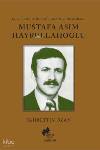 12 Eylül Rejiminde Bir Yargısız İnfaz Olayı Mustafa Asım Hayrullahoğlu
