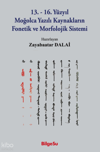 13. - 16. Yüzyıl Moğolca Yazılı Kaynakların Fonetik ve Morfolojik Sist