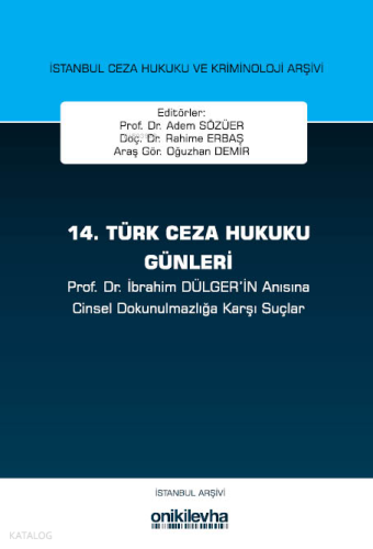 14. Türk Ceza Hukuku Günleri İstanbul Ceza Hukuku ve Kriminoloji Arşivi Yayın No: 33