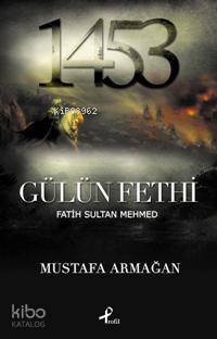 1453 / Gülün Fethi; Fatih Sultan Mehmed | Mustafa Armağan | Profil Kit
