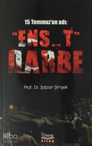 15 Temmuz'un Adı: "Ens..t" Darbe