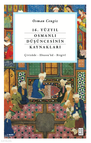 16. Yüzyıl Osmanlı Düşüncesinin Kaynakları; Çivizade - Ebussu'ud - Bir