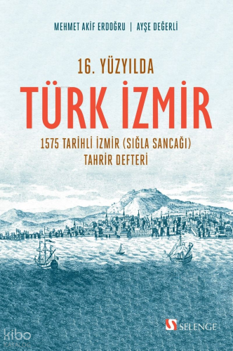 16. Yüzyılda Türk İzmir;1575 Tarihli İzmir (Sığla Sancağı) Tahrir Deft