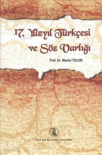 17. Yüzyıl Türkçesi ve Söz Varlığı (Ciltli) | Mertol Tulum | Türk Dil 