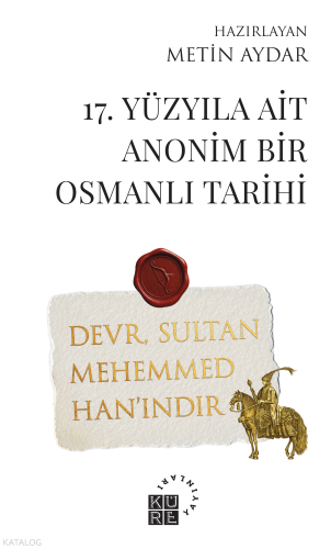 17. Yüzyıla Ait Anonim Bir Osmanlı Tarihi | Kolektif | Küre Yayınları