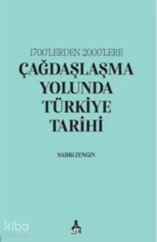 1700’lerden 2000’lere;Çağdaşlaşma Yolunda Türkiye Tarihi