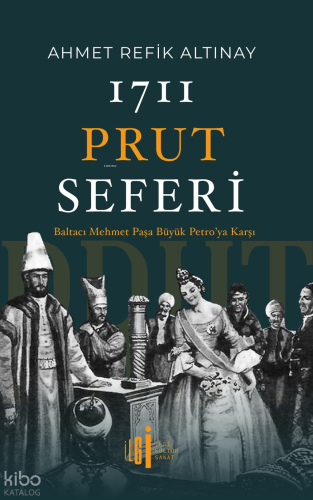 1711 Prut Seferi;Baltacı Mehmet Paşa Büyük Petro’ya Karşı | Ahmet Refi