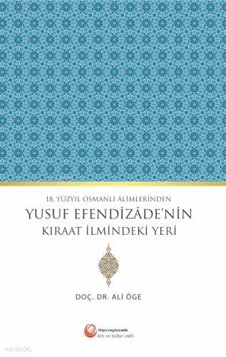 18. Yüzyıl Osmanlı Alimlerinden Yusuf Efendizade'nin Kıraat İlmindeki Yeri