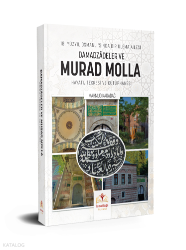 18. Yüzyıl Osmanlı'sında Bir Ulema Ailesi Damadzâdeler ve Murad Molla 