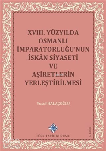 18. Yüzyılda Osmanlı İmparatorluğu’nun İskan Siyaseti ve Aşiretlerin Yerleştirilmesi