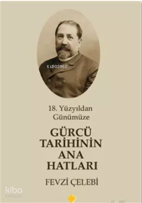 18. Yüzyıldan Günümüze Gürcü Tarihinin Ana Hatları