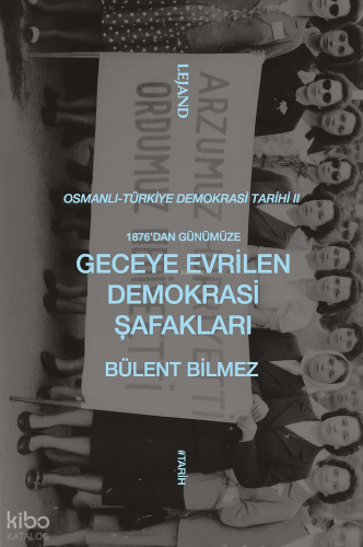 1876'dan Günümüze Geceye Evrilen Demokrasi Şafakları;Osmanlı-Türkiye Demokrasi Tarihi II