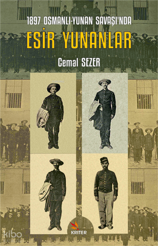 1897 Osmanlı-Yunan Savaşı’nda Esir Yunanlar | Cemal Sezer | Kriter Yay