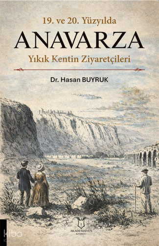 19. ve 20. Yüzyılda Anavarza Yıkık Kentin Ziyaretçileri | Hasan Buyruk