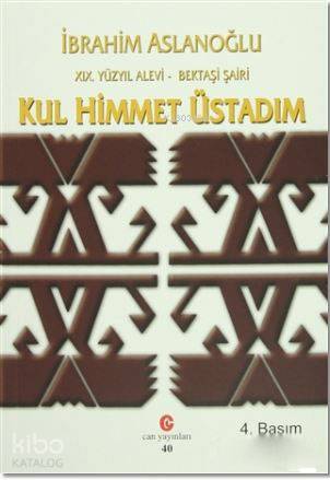 19. Yüzyıl Alevi - Bektaşi Şairi Kul Himmet Üstadım; Yaşamı, Kişiliği ve Şiirleri