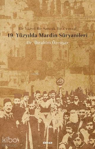 19. Yüzyılda Mardin Süryanileri; Bir Yüzyıl Bir Sancak Bir Cemaat