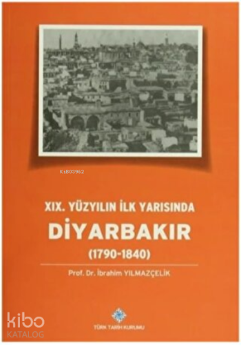 19.Yüzyılın İlk Yarısında Diyarbakır (1790-1840) | İbrahim Yılmazçelik