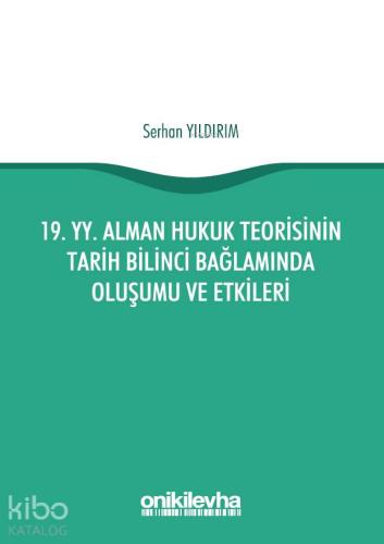 19. yy. Alman Hukuk Teorisinin Tarih Bilinci Bağlamında Oluşumu ve Etkileri
