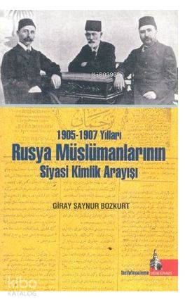 1905-1907 Yılları Rusya Müslümanlarının Siyasi Kimlik Arayışı