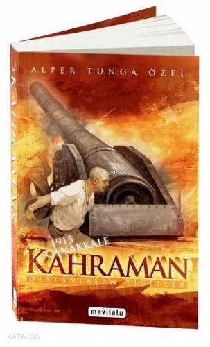 1915 Çanakkale - Kahraman; Destanlaşan Yiğitler