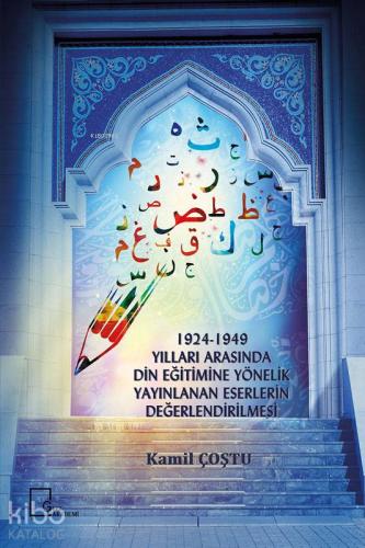 1924-1949 Yılları Arasında Din Eğitimine Yönelik Yayınlanan Eserlerin Değerlendirilmesi