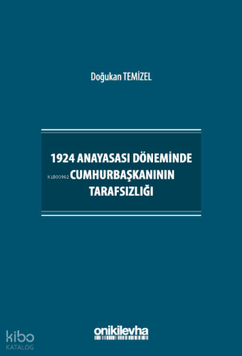 1924 Anayasası Döneminde Cumhurbaşkanının Tarafsızlığı | Doğukan Temiz